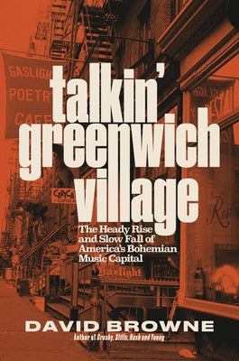 Cover Image for Talkin' Greenwich Village: The Heady Rise and Slow Fall of America's Bohemian Music Capital -- David Browne, Hardcover