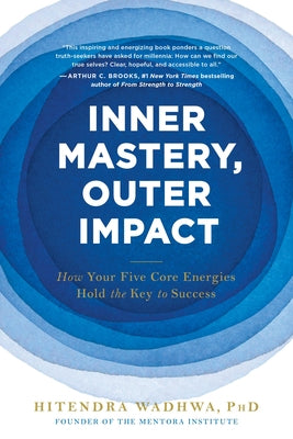 Cover Image for Inner Mastery, Outer Impact: How Your Five Core Energies Hold the Key to Success -- Hitendra Wadhwa, Paperback