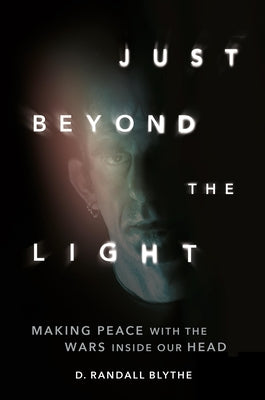 Cover Image for Just Beyond the Light: Making Peace with the Wars Inside Our Head -- D. Randall Blythe, Hardcover
