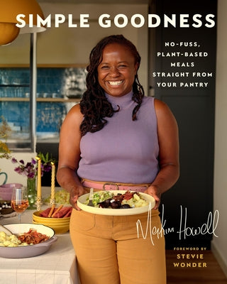 Cover Image for Simple Goodness: No-Fuss, Plant-Based Meals Straight from Your Pantry -- Makini Howell, Hardcover