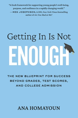 Cover Image for Getting in Is Not Enough: The New Blueprint for Success Beyond Grades, Test Scores, and College Admission -- Ana Homayoun, Paperback