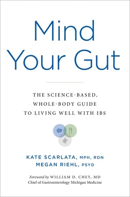 Cover Image for Mind Your Gut: The Science-Based, Whole-Body Guide to Living Well with Ibs -- Kate Scarlata, Hardcover