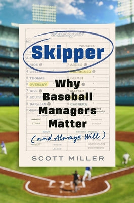 Cover Image for Skipper: Why Baseball Managers Matter and Always Will -- Scott Miller, Hardcover