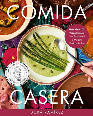 Cover Image for Comida Casera: More Than 100 Vegan Recipes, from Traditional to Modern Mexican Dishes -- Dora Ramírez, Hardcover