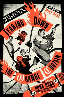 Cover Image for Tearing Down the Orange Curtain: How Punk Rock Brought Orange County to the World -- Nate Jackson, Hardcover