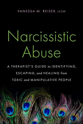Cover Image for Narcissistic Abuse: A Therapist's Guide to Identifying, Escaping, and Healing from Toxic and Manipulative People -- Vanessa M. Reiser, Paperback
