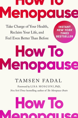 Cover Image for How to Menopause: Take Charge of Your Health, Reclaim Your Life, and Feel Even Better Than Before -- Tamsen Fadal, Hardcover