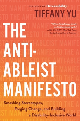 Cover Image for The Anti-Ableist Manifesto: Smashing Stereotypes, Forging Change, and Building a Disability-Inclusive World -- Tiffany Yu, Hardcover