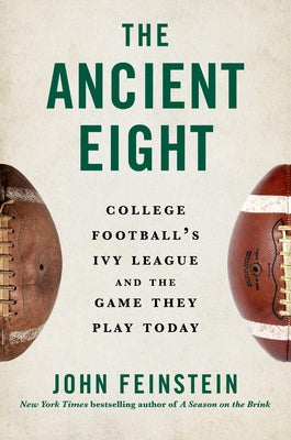 Cover Image for The Ancient Eight: College Football's Ivy League and the Game They Play Today -- John Feinstein, Hardcover
