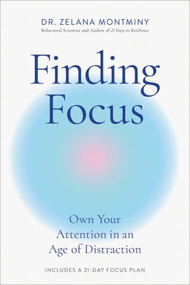 Cover Image for Finding Focus: Own Your Attention in an Age of Distraction -- Zelana Montminy, Hardcover