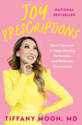 Cover Image for Joy Prescriptions: How I Learned to Stop Chasing Perfection and Embrace Connection -- Tiffany Moon, Hardcover