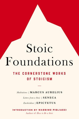 Cover Image for Stoic Foundations: The Cornerstone Works of Stoicism -- Marcus Aurelius, Paperback
