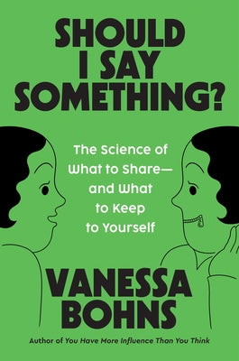 Cover Image for Should I Say Something?: The Science of What to Share--And What to Keep to Yourself -- Vanessa Bohns, Hardcover