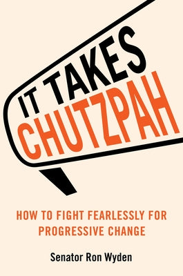 Cover Image for It Takes Chutzpah: How to Fight Fearlessly for Progressive Change -- Ron Wyden, Hardcover