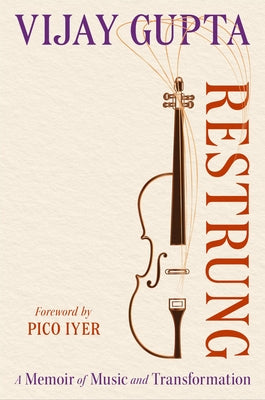 Cover Image for Restrung: A Memoir of Music and Transformation -- Vijay Gupta, Hardcover