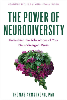 Cover Image for The Power of Neurodiversity: Unleashing the Advantages of Your Neurodivergent Brain (Completely Revised and Updated Second Edition) -- Thomas Armstrong, Paperback