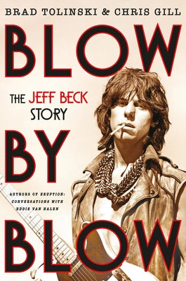 Cover Image for Blow by Blow: The Jeff Beck Story -- Brad Tolinski, Hardcover