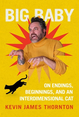 Cover Image for Big Baby: On Endings, Beginnings, and an Interdimensional Cat -- Kevin James Thornton, Hardcover