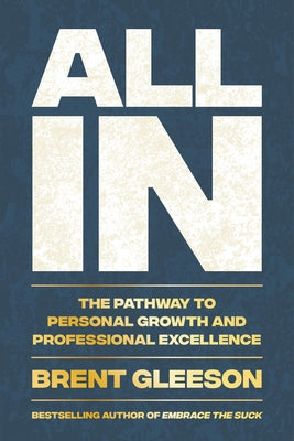 Cover Image for All in: The Pathway to Personal Growth and Professional Excellence -- Brent Gleeson, Hardcover