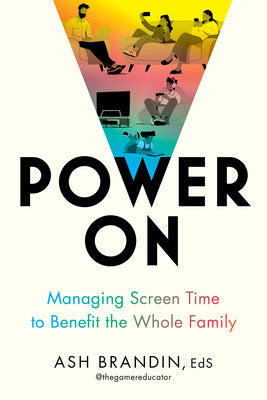 Cover Image for Power on: Managing Screen Time to Benefit the Whole Family -- Ash Brandin, Paperback