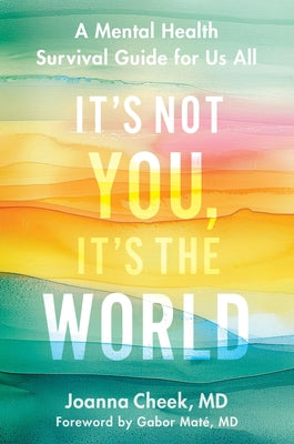 Cover Image for It's Not You, It's the World: A Mental Health Survival Guide for Us All -- Joanna Cheek, Hardcover