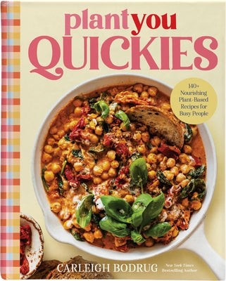 Cover Image for Plantyou Quickies: 140+ Nourishing Plant-Based Recipes for Busy People -- Carleigh Bodrug, Hardcover