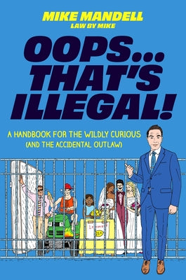 Cover Image for Oops...That's Illegal!: A Handbook for the Wildly Curious (and the Accidental Outlaw) -- Mike Mandell, Hardcover