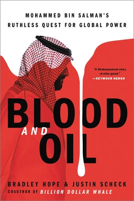 Cover Image for Blood and Oil: Mohammed Bin Salman's Ruthless Quest for Global Power -- Bradley Hope, Paperback