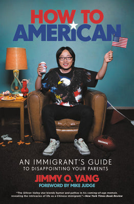 Cover Image for How to American: An Immigrant's Guide to Disappointing Your Parents -- Jimmy O. Yang, Paperback