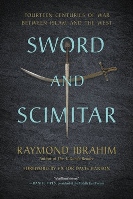 Cover Image for Sword and Scimitar: Fourteen Centuries of War Between Islam and the West -- Raymond Ibrahim, Paperback