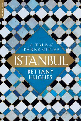 Cover Image for Istanbul: A Tale of Three Cities -- Bettany Hughes, Paperback