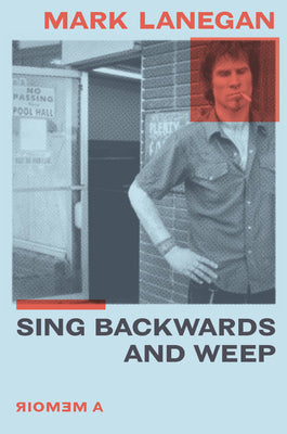 Cover Image for Sing Backwards and Weep: A Memoir -- Mark Lanegan, Hardcover