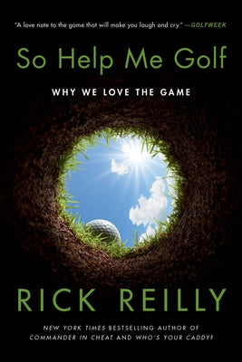 Cover Image for So Help Me Golf: Why We Love the Game -- Rick Reilly, Paperback