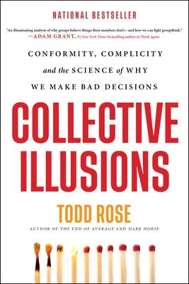 Cover Image for Collective Illusions: Conformity, Complicity, and the Science of Why We Make Bad Decisions -- Todd Rose, Paperback