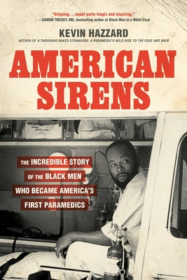 Cover Image for American Sirens: The Incredible Story of the Black Men Who Became America's First Paramedics -- Kevin Hazzard, Paperback