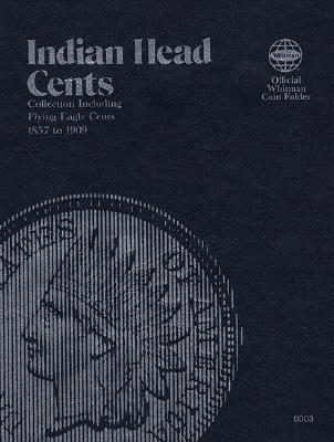 Cover Image for Official Whitman(r) Coin Folder - Indian Head Cents: 1857-1909: Indian, 1857-1909 -- Whitman Publishing, Hardcover