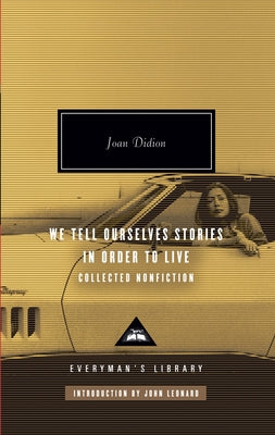 Cover Image for We Tell Ourselves Stories in Order to Live: Collected Nonfiction; Introduction by John Leonard -- Joan Didion, Hardcover