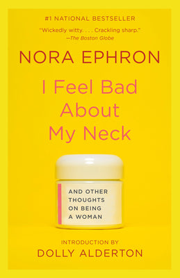 I Feel Bad about My Neck: And Other Thoughts on Being a Woman -- Nora Ephron, Paperback