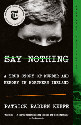 Cover Image for Say Nothing: A True Story of Murder and Memory in Northern Ireland -- Patrick Radden Keefe, Paperback