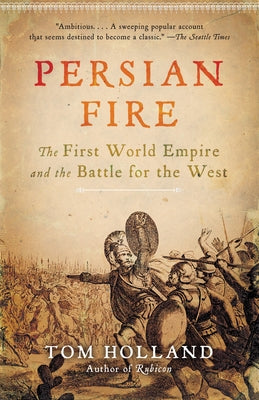 Cover Image for Persian Fire: The First World Empire and the Battle for the West -- Tom Holland, Paperback