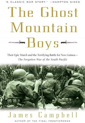 Cover Image for The Ghost Mountain Boys: Their Epic March and the Terrifying Battle for New Guinea--The Forgotten War of the South Pacific -- James Campbell, Paperback