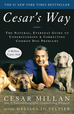 Cover Image for Cesar's Way: The Natural, Everyday Guide to Understanding and Correcting Common Dog Problems -- Cesar Millan, Paperback