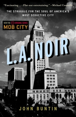 Cover Image for L.A. Noir: The Struggle for the Soul of America's Most Seductive City -- John Buntin, Paperback