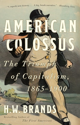 Cover Image for American Colossus: The Triumph of Capitalism, 1865-1900 -- H. W. Brands, Paperback