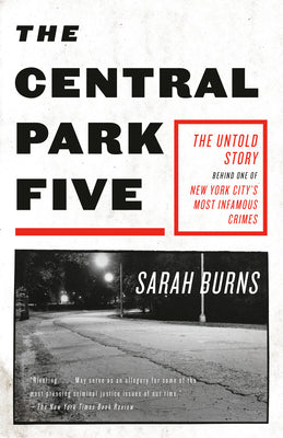 Cover Image for The Central Park Five: The Untold Story Behind One of New York City's Most Infamous Crimes -- Sarah Burns, Paperback