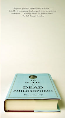 Cover Image for The Book of Dead Philosophers -- Simon Critchley, Paperback