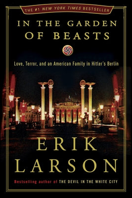 Cover Image for In the Garden of Beasts: Love, Terror, and an American Family in Hitler's Berlin -- Erik Larson, Hardcover
