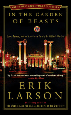 Cover Image for In the Garden of Beasts: Love, Terror, and an American Family in Hitler's Berlin -- Erik Larson, Paperback