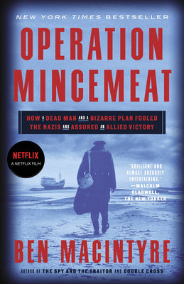 Cover Image for Operation Mincemeat: How a Dead Man and a Bizarre Plan Fooled the Nazis and Assured an Allied Victory -- Ben MacIntyre, Paperback