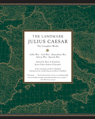 Cover Image for The Landmark Julius Caesar: The Complete Works: Gallic War, Civil War, Alexandrian War, African War, and Spanish War -- Kurt A. Raaflaub, Paperback